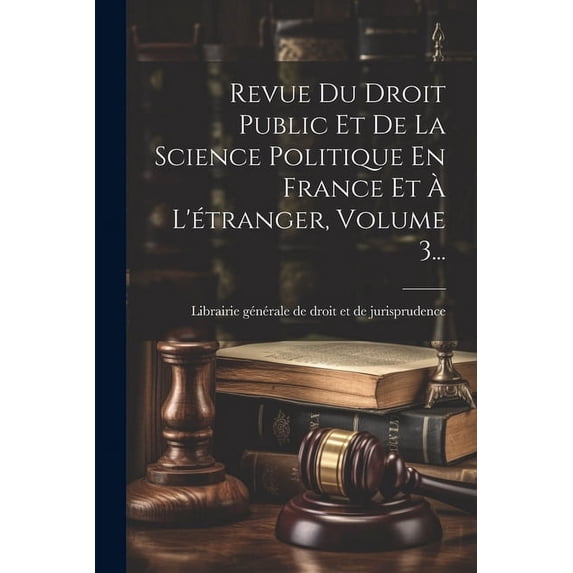 Revue Du Droit Public Et De La Science Politique En France Et À L'étranger, Volume 3... (Paperback)