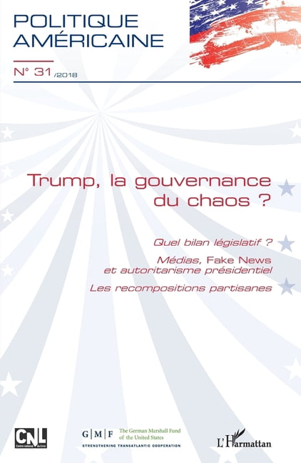 Revue Politique Americaine Trump, la gouvernance du chaos ?: Quel bilan lÃ©gislatif ? MÃ©dias, Fake News et autoritarisme prÃ©sidentiel - Les recompos, (Paperback)