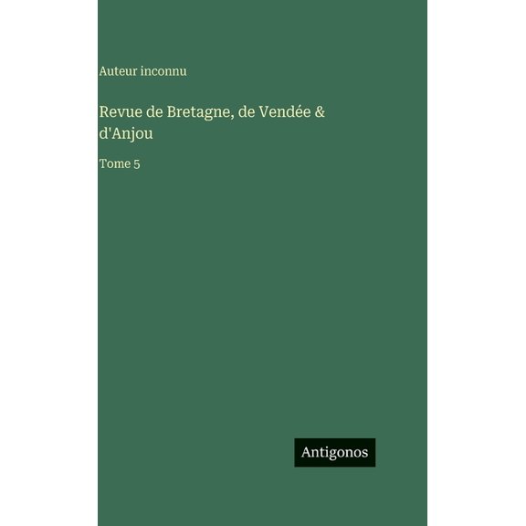 Revue de Bretagne, de Vende & d'Anjou: Tome 5, (Hardcover)