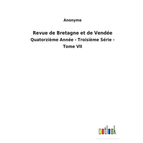 Revue de Bretagne et de Vende: Quatorzime Anne - Troisime Srie - Tome VII French Edition Paperback 3752477202 9783752477207 Anonyme
