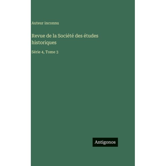 Revue de la Socit des tudes historiques: Srie 4, Tome 3, (Hardcover)