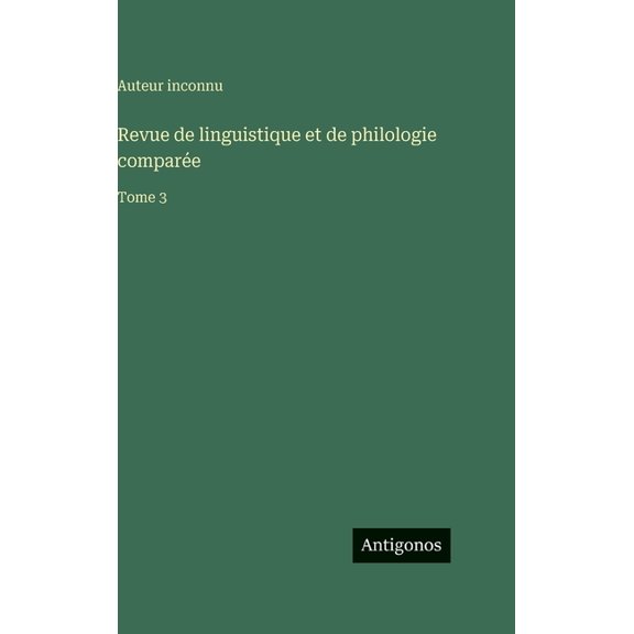 Revue de linguistique et de philologie compare: Tome 3, (Hardcover)