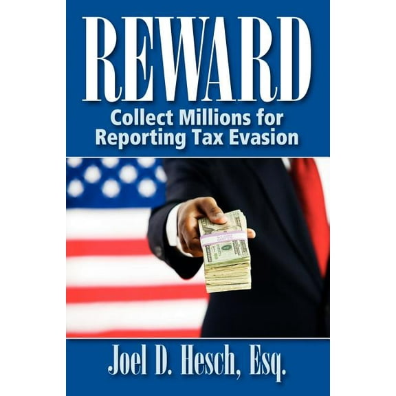 Reward: Collecting Millions for Reporting Tax Evasion, Your Complete Guide to the IRS Whistleblower Reward Program, (Paperback)
