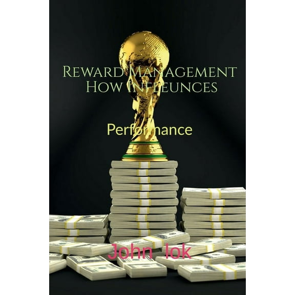 Reward Management How Infleunces: Performance (Paperback)
