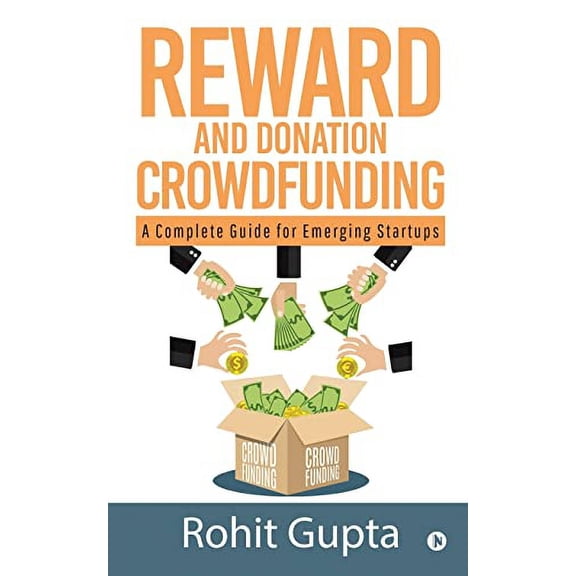 Reward and Donation Crowdfunding: A Complete Guide for Emerging Startups (Paperback) by Rohit Gupta