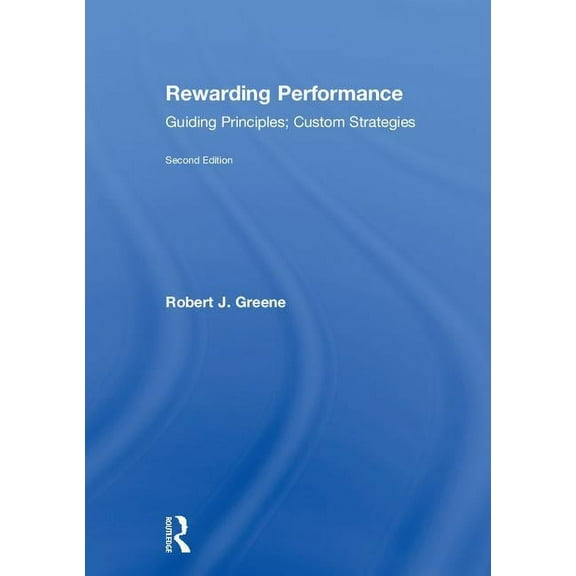 Rewarding Performance: Guiding Principles; Custom Strategies, (Hardcover)