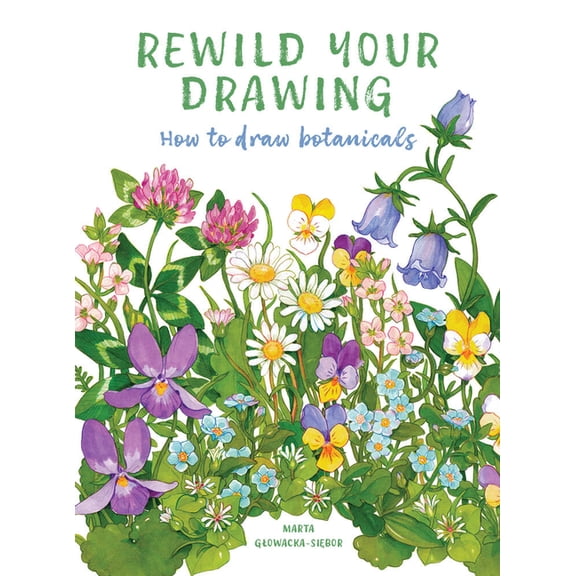 Rewild Your Drawing: How to Draw Botanicals, (Paperback)