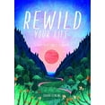 thumbnail image 1 of Pre-Owned Rewild Your Life: Reconnect to Nature Over 52 Seasonal Projects (Hardcover) 1784883972 9781784883973, 1 of 1