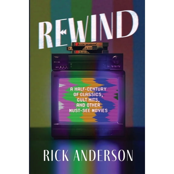Rewind: A Half-Century of Classics, Cult Hits, and Other Must-See Movies, (Paperback)
