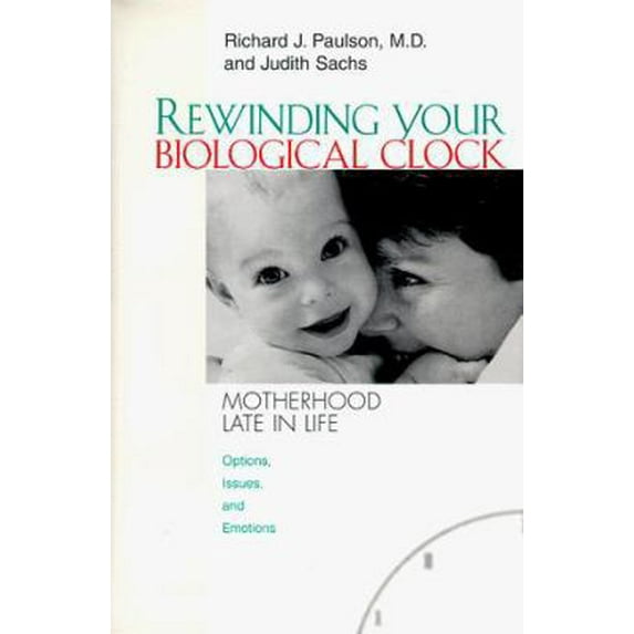 Pre-Owned Rewinding Your Biological Clock: Motherhood Late in Life (Hardcover) 071673303X 9780716733034