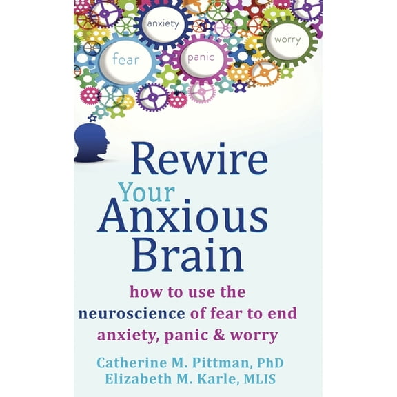Pre-Owned Rewire Your Anxious Brain : How to Use the Neuroscience of Fear to End Anxiety, Panic, and Worry (Hardcover)