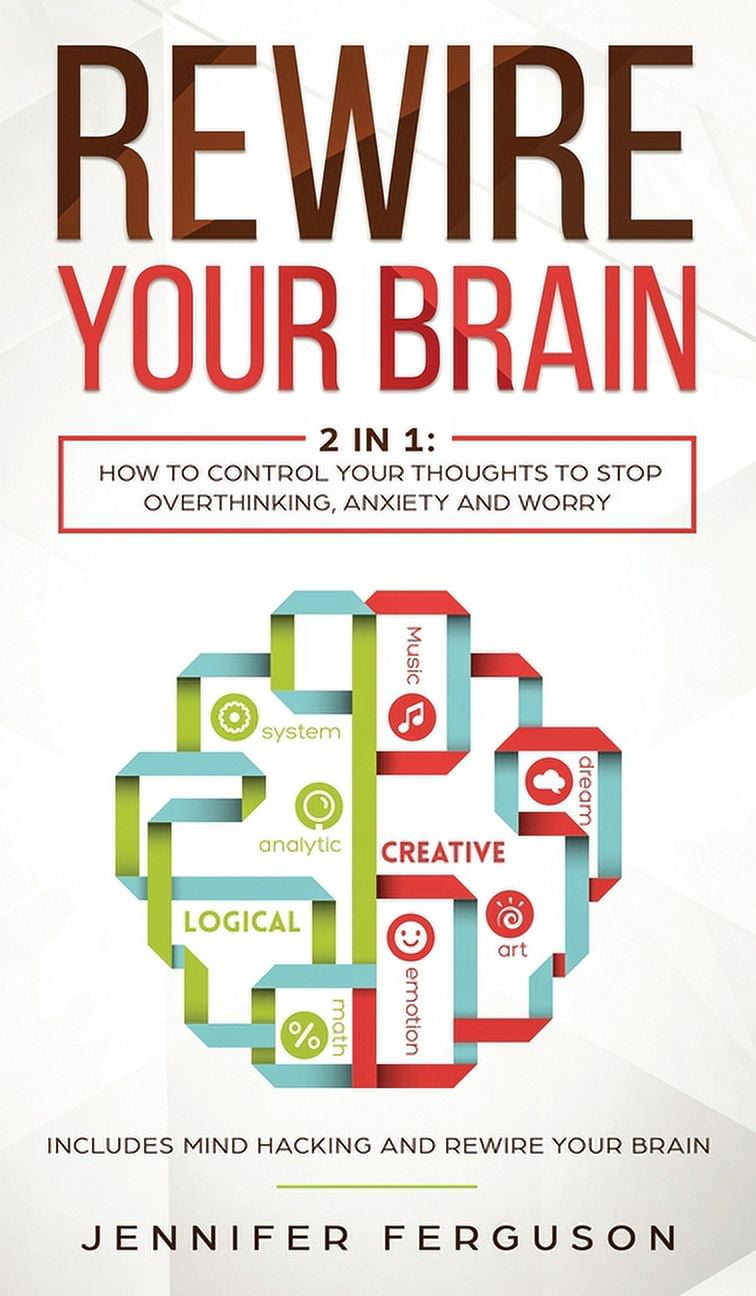 Rewire Your Brain : 2 in 1: How To Control Your Thoughts To Stop ...