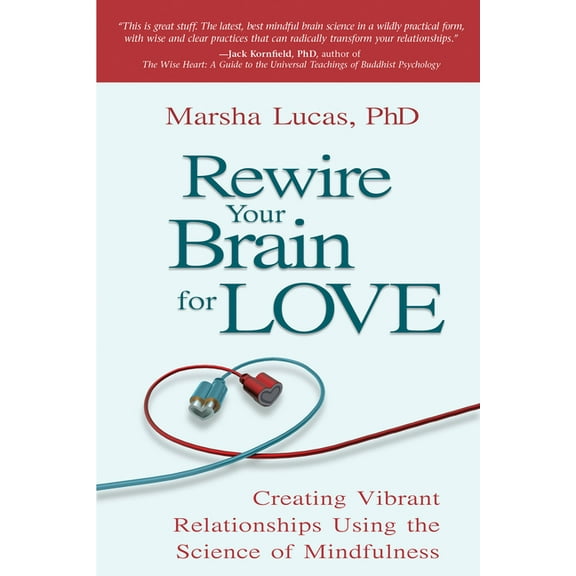 Rewire Your Brain for Love : Creating Vibrant Relationships Using the Science of Mindfulness