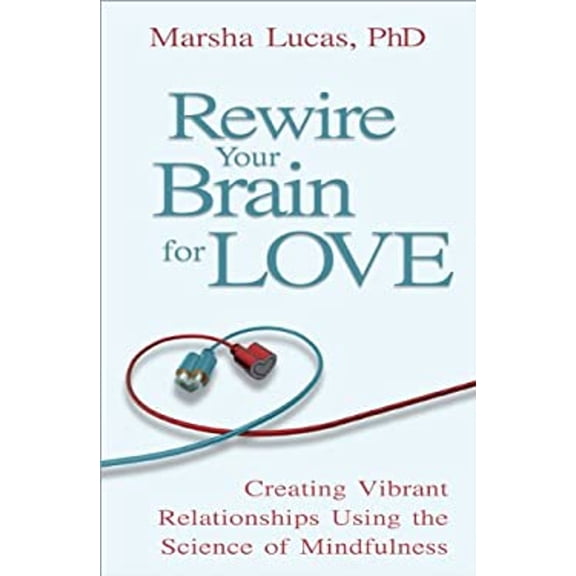 Pre-Owned Rewire Your Brain for Love: Creating Vibrant Relationships Using the Science of Mindfulness (Hardcover) 1401931618 9781401931612