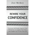 thumbnail image 1 of Rewire Your Confidence: Overcome Self-Doubt, Improve Your Self-Esteem, Act Against Your Fears, and Toughen Up To Own Your Life (Paperback), 1 of 1