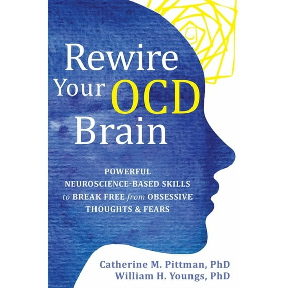 Rewire Your OCD Brain : Powerful Neuroscience-Based Skills to Break Free from Obsessive Thoughts and Fears (Paperback)
