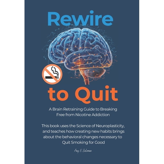 Rewire to Quit: A Brain Retraining Guide to Breaking Free from Nicotine Addiction, (Paperback)
