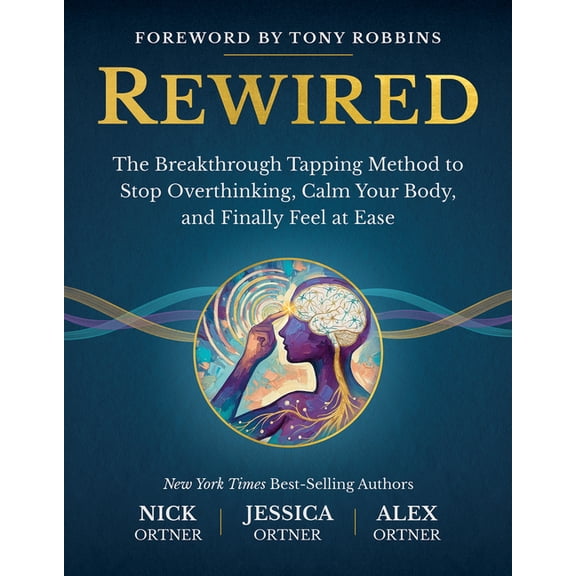 Rewired: The Breakthrough Tapping Method to Stop Overthinking, Calm Your Body, and Finally Feel at Ease, (Hardcover)