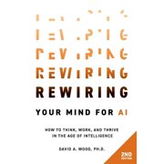 Rewiring Your Mind for AI, 2nd Edition How to Think, Work, and Thrive in the Age of Intelligence, Paperback