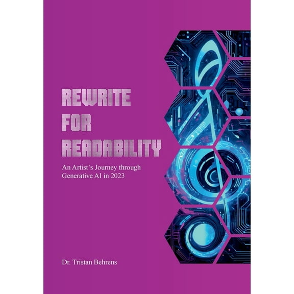 Rewrite for Readability: An Artist's Journey through Generative AI in 2023, (Paperback)