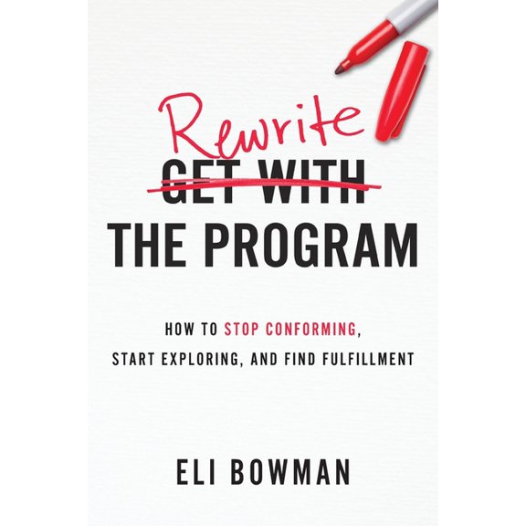 Rewrite the Program: How to Stop Conforming, Start Exploring, and Find Fulfillment, (Paperback)