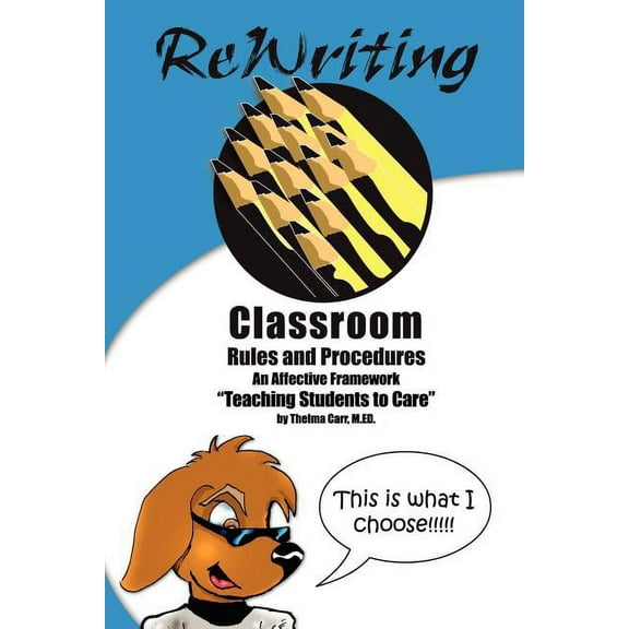 Rewriting Classroom Rules and Procedures: An Affective Framework: "Teaching Students To Care", (Paperback)