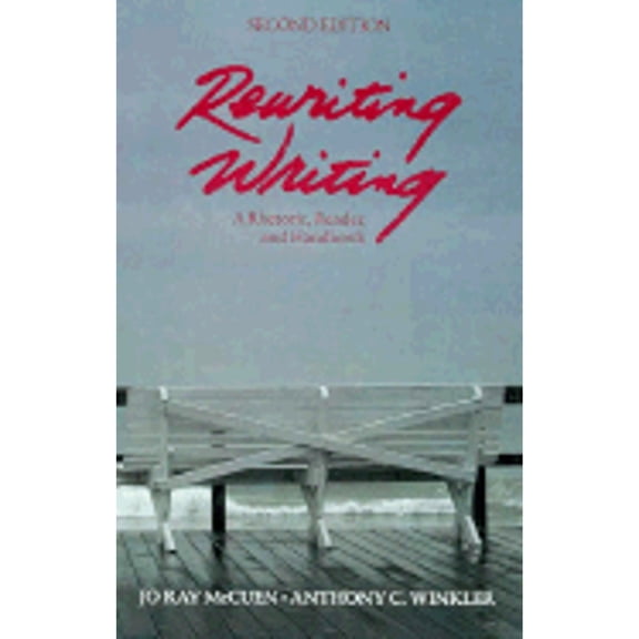 Pre-Owned Rewriting Writing: A Rhetoric Reader and Handbook (Hardcover 9780155767218) by Jo Ray McCuen-Metherell, Anthony C Winkler