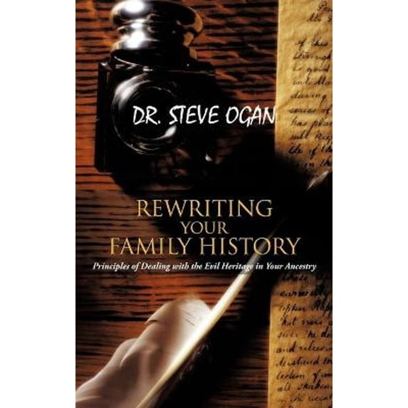 Rewriting Your Family History: Principles of Dealing with the Evil Heritage in Your Ancestry (Hardcover)