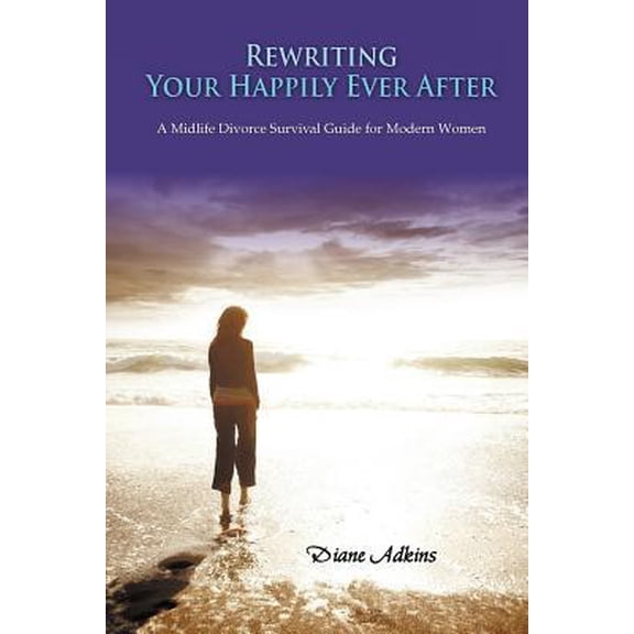 Rewriting Your Happily Ever After: A Midlife Divorce Survival Guide for Modern Women Paperback