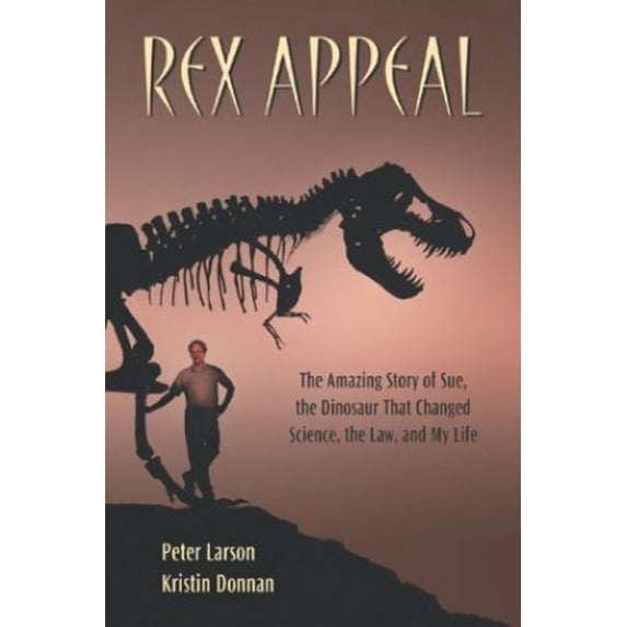 Pre-Owned Rex Appeal: The Amazing Story of Sue, the Dinosaur That Changed Science, the Law, and My Life (Paperback) 1931229384 9781931229388