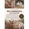 thumbnail image 1 of Rex-Kaninchen ALS Haustier: Der vollstÃ¤ndige Einsteigerleitfaden zur Haltung der Rex-Kaninchen: Temperament, Unterbringu, (Paperback), 1 of 1