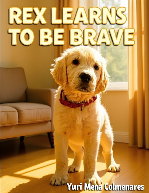 Rex Learns to Be Brave: A Funny Puppy Story About Love, Noise, and Courage, (Paperback)