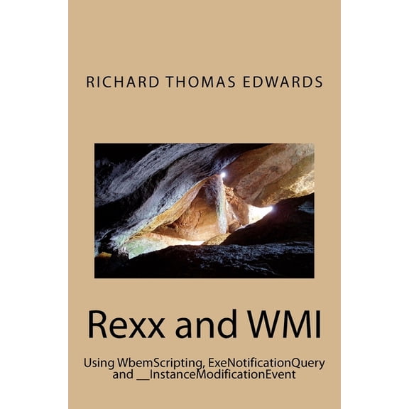 Rexx and WMI: Using WbemScripting, ExeNotificationQuery and __InstanceModificationEvent (Paperback)
