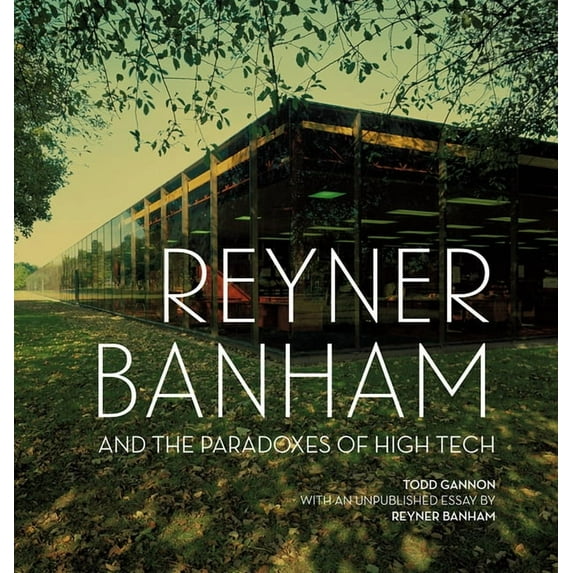 Reyner Banham and the Paradoxes of High Tech (Hardcover)