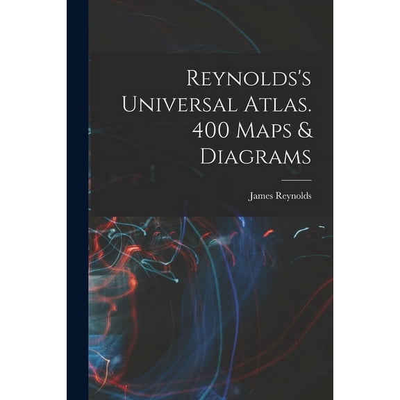 Reynolds's Universal Atlas. 400 Maps & Diagrams, (Paperback)