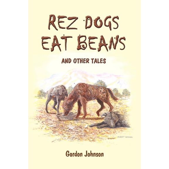 Rez Dogs Eat Beans: And Other Tales (Paperback)