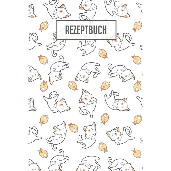 Rezeptbuch: Platz fr 100 Rezepte zum selber schreiben oder eintragen I weie, beschreibbare Seiten I ca. Din A5 I tolles Katzen Cover I Ideales Geschenk fr Tierfreunde (Paperback)