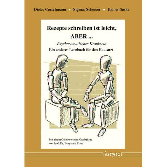 Rezepte schreiben ist leicht, ABER ... -- Psychosomatisches Kranksein. Ein anderes Lesebuch fur den Hausarzt