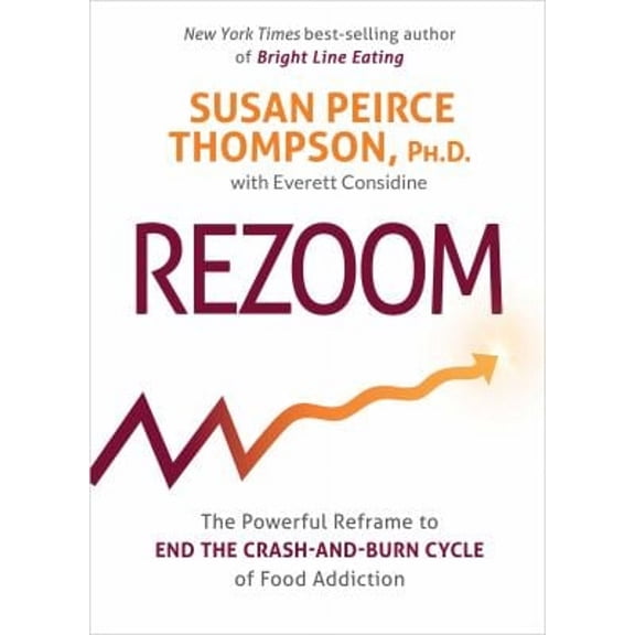 Pre-Owned Rezoom: The Powerful Reframe to End the Crash-And-Burn Cycle of Food Addiction (Paperback) 140197340X 9781401973407