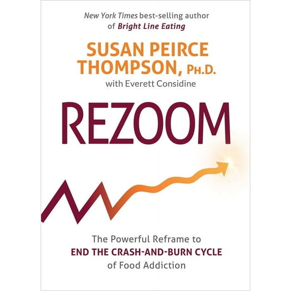 Rezoom: The Powerful Reframe to End the Crash-And-Burn Cycle of Food Addiction, (Hardcover)
