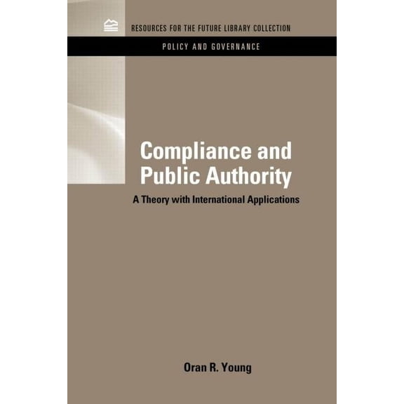 Rff Policy and Governance Set: Compliance & Public Authority: A Theory with International Applications (Hardcover)