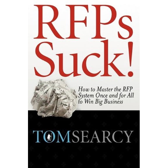 Pre-Owned Rfps Suck! How to Master the RFP System Once and for All to Win Big Business (Paperback) 0982473966 9780982473962