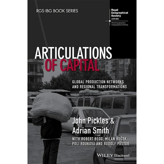Rgs-Ibg Book: Articulations of Capital: Global Production Networks and Regional Transformations (Paperback)