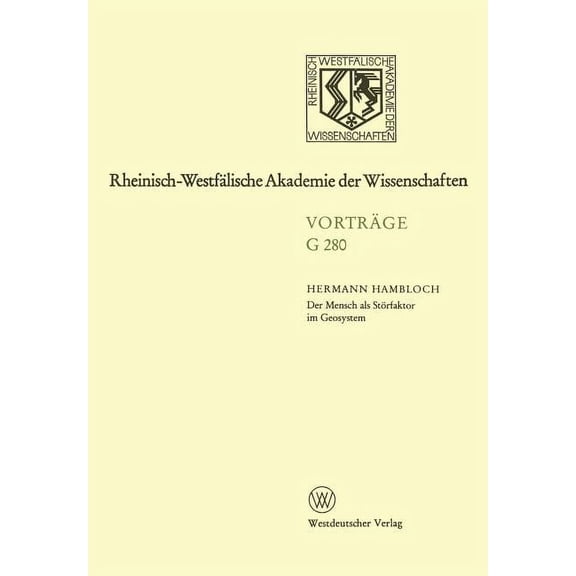 Rheinisch-Westflische Akademie Der Wiss Der Mensch ALS Strfaktor Im Geosystem: 294. Sitzung Am 19. Juni 1985 in Dsseldorf, Book 280, (Paperback)