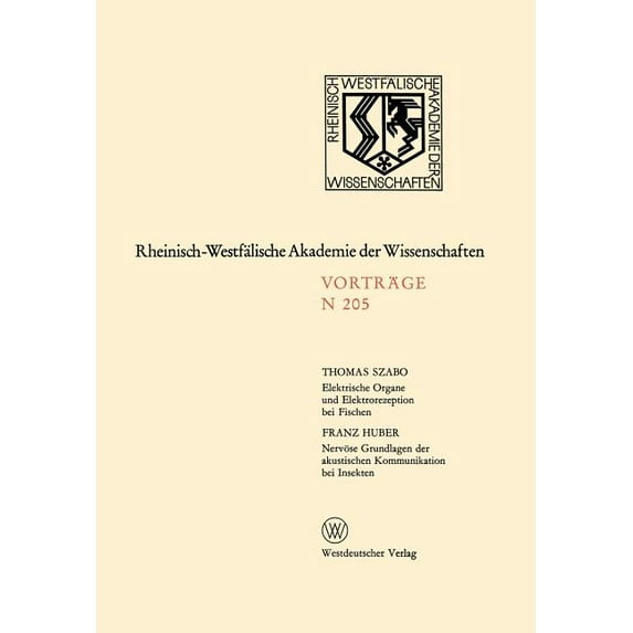 Rheinisch-Westfälische Akademie Der Wiss Elektrische Organe Und Elektrorezeption Bei Fischen. Nervöse Grundlagen Der Akustischen Kommunikation Bei Insekten, Book 205, (Paperback)