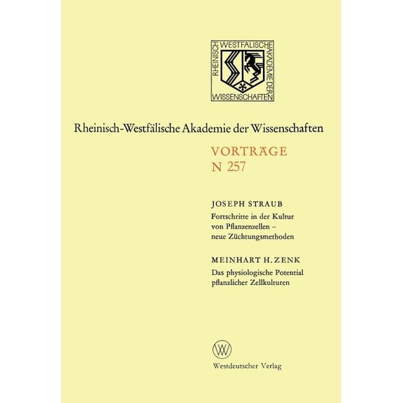 Rheinisch-Westfälische Akademie Der Wiss Fortschritte in Der Kultur Von Pfanzenzellen -- Neue Züchtungsmethoden. Das Physiologische Potential Pflanzlicher Zellku, Book 257, (Paperback)