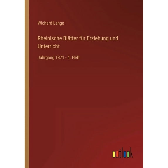 Rheinische Blätter für Erziehung und Unterricht : Jahrgang 1871 - 4. Heft (Paperback)