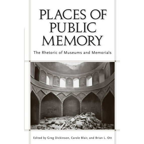 Rhetoric, Culture, and Social Critique: Places of Public Memory : The Rhetoric of Museums and Memorials (Paperback)