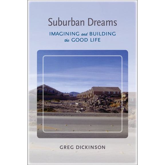 Rhetoric, Culture, and Social Critique: Suburban Dreams : Imagining and Building the Good Life (Edition 1) (Paperback)