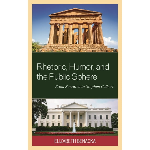 Rhetoric, Humor, and the Public Sphere: From Socrates to Stephen Colbert, (Hardcover)